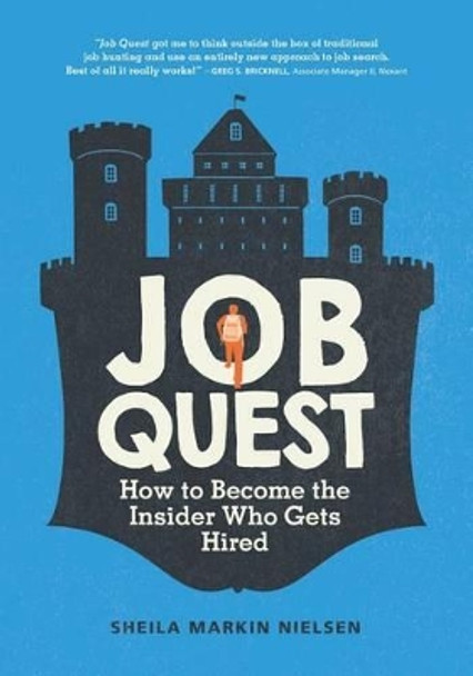 Job Quest: How to Become the Insider Who Gets Hired by Sheila Markin Nielsen 9780692372777