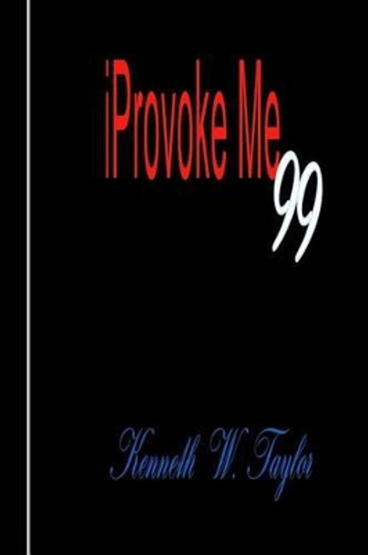 iProvoke Me 99: Provoking Quotes and Thoughts for Self Improvement by Kenneth W Taylor 9780692408834