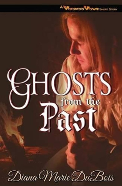 Ghosts from the Past: A Voodoo Vows Short Story by Diana Marie DuBois 9780692415450