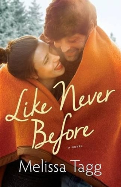 Like Never Before by Melissa Tagg 9780764213083