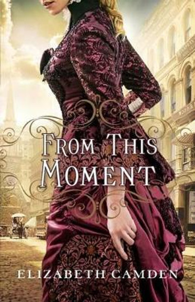 From This Moment by Elizabeth Camden 9780764217210