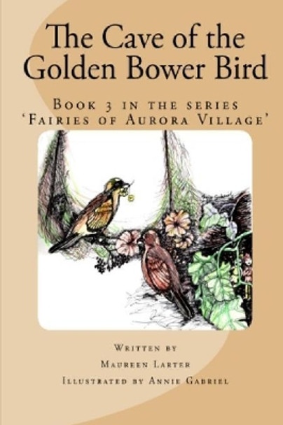 The Cave of the Golden Bower Bird by Maureen Larter 9780987350077