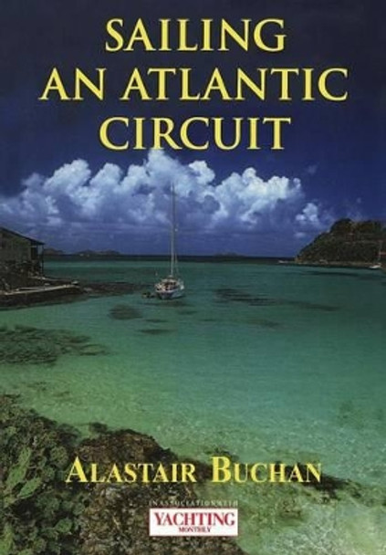 &quot;Yachting Monthly's&quot; Sailing an Atlantic Circuit by Alastair Buchan 9780713659986