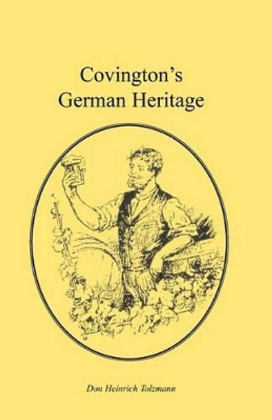 Covington's German Heritage by Don Heinrich Tolzmann 9780788410598