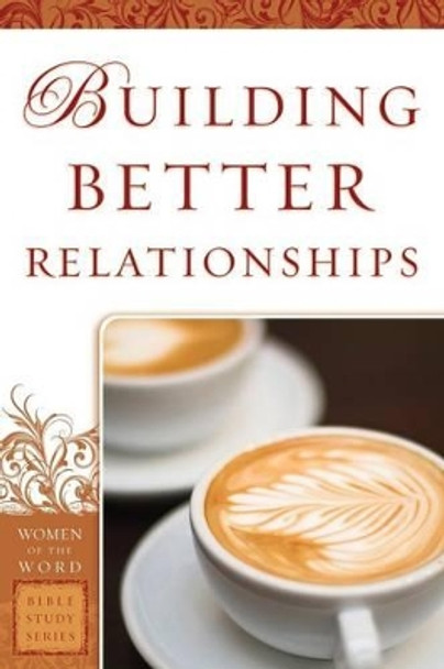 Building Better Relationships by Bobbie Yagel 9780800797638