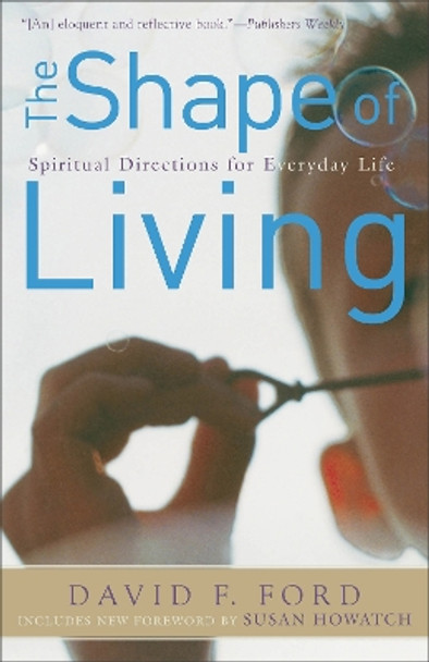 The Shape of Living: Spiritual Directions for Everyday Life by David F. Ford 9780801065194