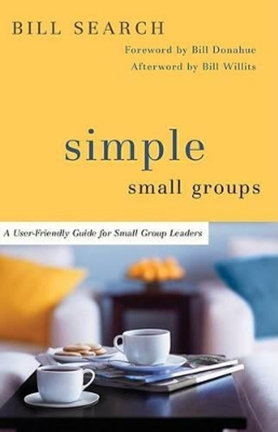 Simple Small Groups: A User-Friendly Guide for Small Group Leaders by Bill Search 9780801071539