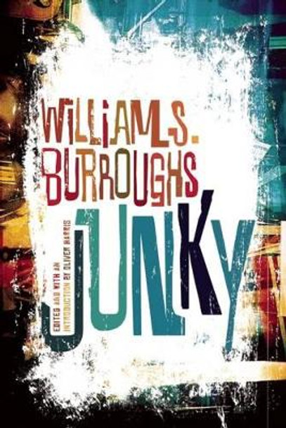 Junky: The Definitive Text of &quot;Junk&quot; by William S Burroughs 9780802120427
