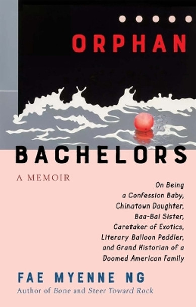 Orphan Bachelors: A Memoir by Fae Myenne Ng 9780802162212
