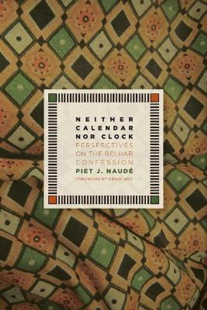 Neither Calendar nor Clock: Perspectives on the Belhar Confession by Piet Naude 9780802862594