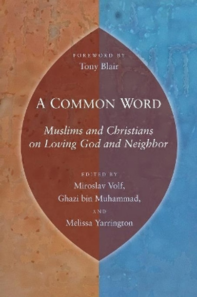 A Common Word: Muslims and Christians on Loving God and Neighbor by Mr. Miroslav Volf 9780802863805