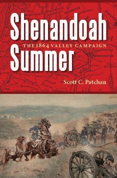 Shenandoah Summer: The 1864 Valley Campaign by Scott C. Patchan 9780803218864