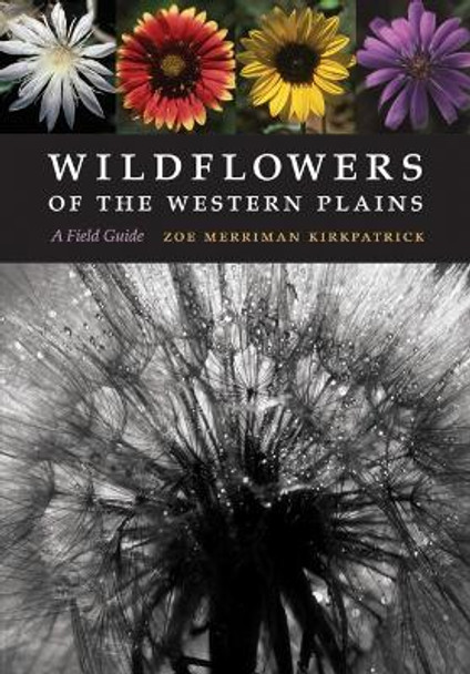 Wildflowers of the Western Plains: A Field Guide by Zoe Merriman Kirkpatrick 9780803219052