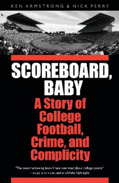 Scoreboard, Baby: A Story of College Football, Crime, and Complicity by Ken Armstrong 9780803228108