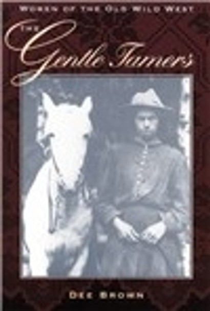 The Gentle Tamers: Women of the Old Wild West by Dee Brown 9780803250253