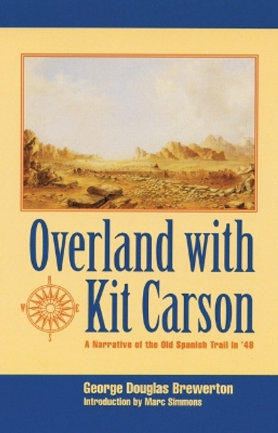 Overland with Kit Carson: A Narrative of the Old Spanish Trail in '48 by George Douglas Brewerton 9780803261136