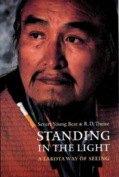 Standing in the Light: A Lakota Way of Seeing by Severt Young Bear 9780803299122