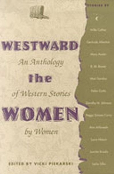 Westward the Women: An Anthology of Western Stories by Women by Vicki Piekarski 9780826310637