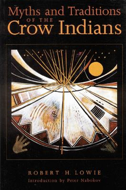 Myths and Traditions of the Crow Indians by Robert H. Lowie 9780803279445