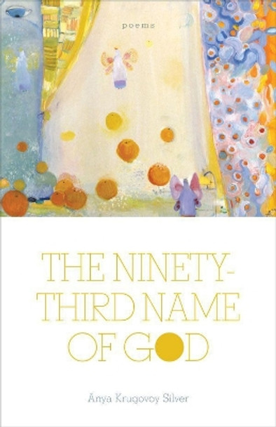 The Ninety-Third Name of God: Poems by Anya Krugovoy Silver 9780807136904