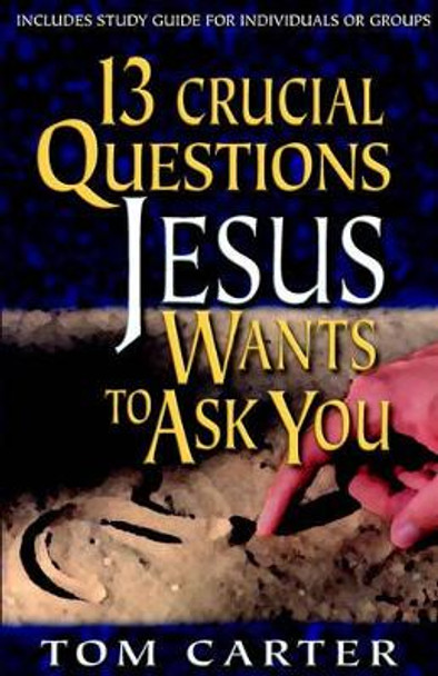 13 Crucial Questions Jesus Wants to Ask You by Thomas Carter 9780825423598