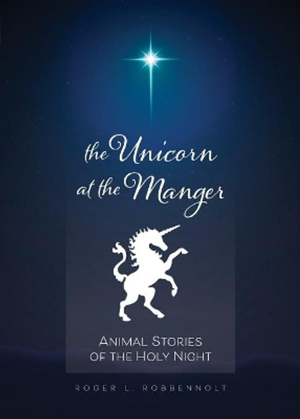 The Unicorn at the Manger by Roger L Robbennolt 9780829820126