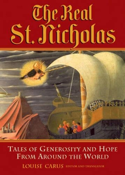 The Real St. Nicholas: Tales of Generosity and Hope from Around the World by Louise Carus 9780835608138