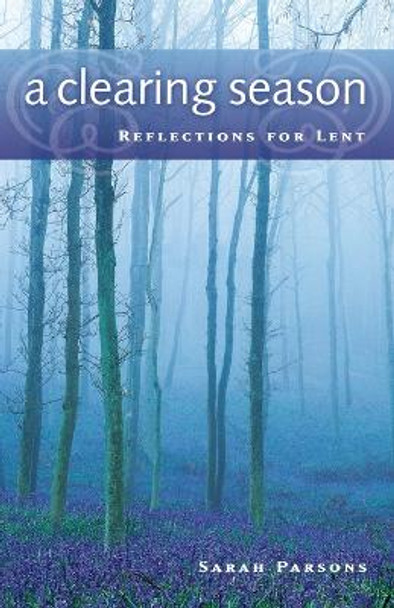 A Clearing Season: Reflections for Lent by Sarah Parsons 9780835898171