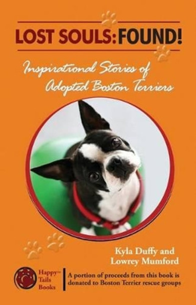 Lost Souls: FOUND! Inspiring Stories of Adopted Boston Terriers by Lowrey Mumford 9780982489505