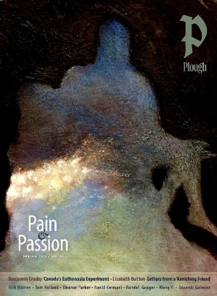 Plough Quarterly No. 35 – Pain and Passion by Randall Gauger 9780874860016