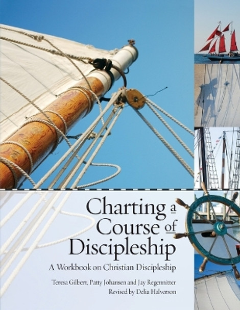 Charting a Course of Discipleship: A Workbook on Christian Discipleship by Teresa Gilbert 9780881776089