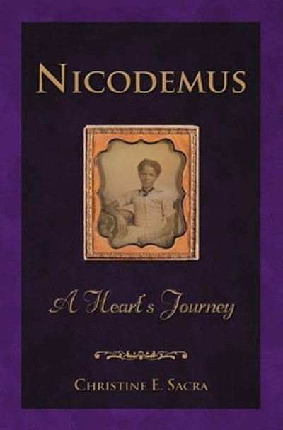 Nicodemus: A Heart's Journey by Christine E Sacra 9780982751916