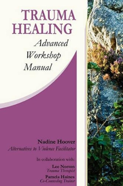 Trauma Healing: Advanced Workshop Manual by Nadine C Hoover 9780982849200