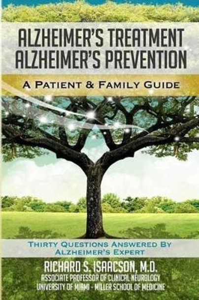 Alzheimer's Treatment Alzheimer's Prevention: A Patient and Family Guide, 2012 Edition by Richard S Isaacson MD 9780983186977