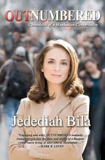 Outnumbered: Chronicles of a Manhattan Conservative by Jedediah Bila 9780983576808