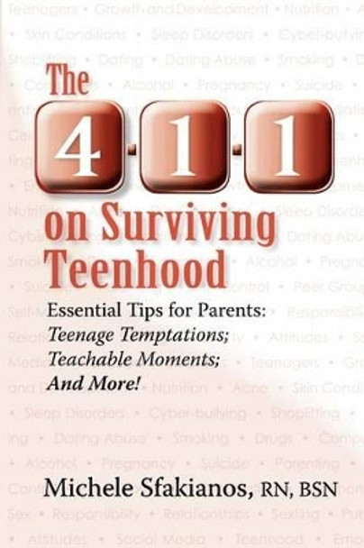 The 4-1-1 on Surviving Teenhood: Essential Tips for Parents: Teenage Temptations; Teachable Moments; and More! by Michele Sfakianos 9780983664642