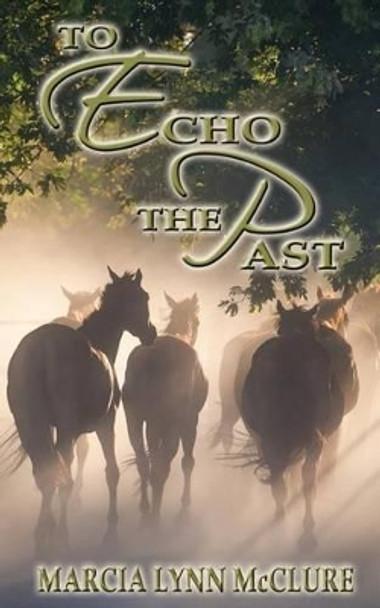 To Echo the Past by Marcia Lynn McClure 9780983807445