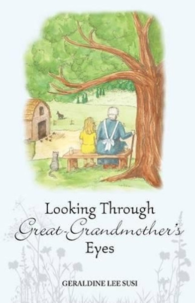 Looking Through Great-Grandmother's Eyes by Geraldine Lee Susi 9780983826477