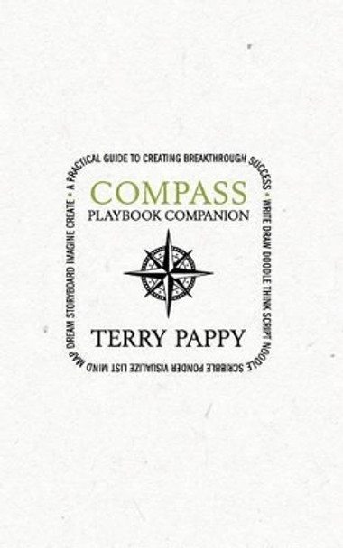 COMPASS Playbook Companion: A Practical Guide to Creating Breakthrough Success by Terry Pappy 9780983858812