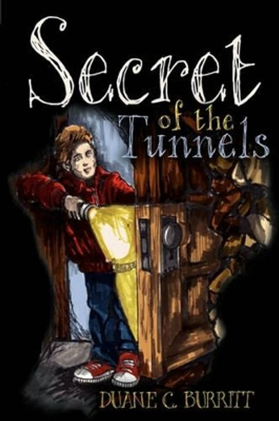 Secret of the Tunnels by Duane C Burritt 9780984067374