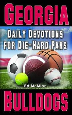 Daily Devotions for Die-Hard Fans Georgia Bulldogs by Ed McMinn 9780984084715