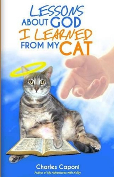 Lessons About God I Learned From My Cat by Charles Caponi 9780984138685