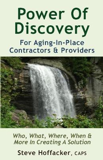 Power Of Discovery: For Contractors & Aging-In-Place Providers by Steve Hoffacker 9780984352456