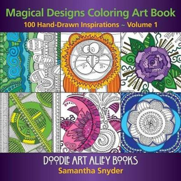 Magical Designs Coloring Art Book: 100 Hand-Drawn Inspirations by Samantha Snyder 9780983918288