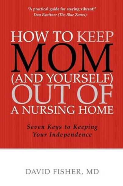 How to Keep Mom (and Yourself) Out of a Nursing Home: Seven Keys to Keeping Your Independence by Frank Gutbrod 9780984420209