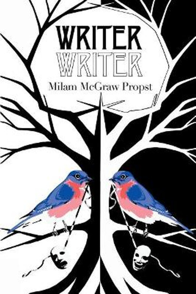 Writer, Writer by Milam McGraw Propst 9780984461127