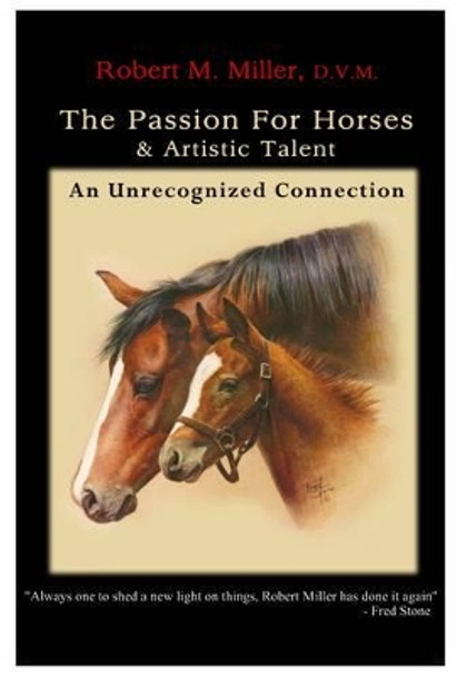 The Passion for Horses and Artistic Talent: An Unrecognized Connection by Robert M. Miller 9780984462001