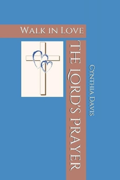 The Lord's Prayer: Walk in Love by Cynthia Davis 9780984472345