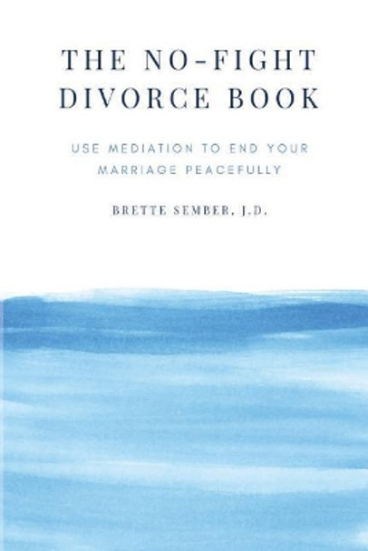 The No-Fight Divorce Book: Use Mediation to End Your Marriage Peacefully by Jd Brette Sember 9780984502653