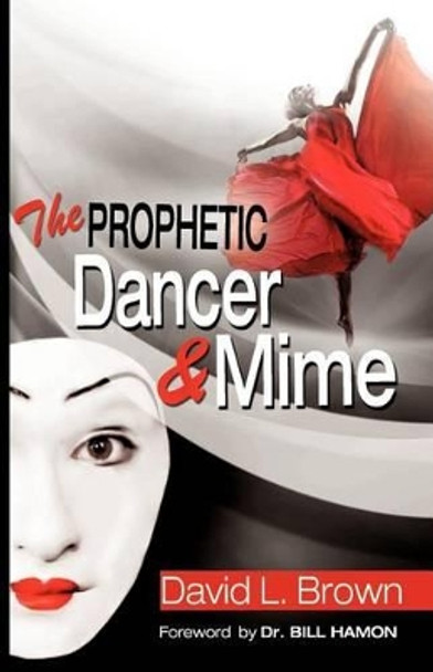 The Prophetic Dancer and Mime by David Lee Brown 9780984533404